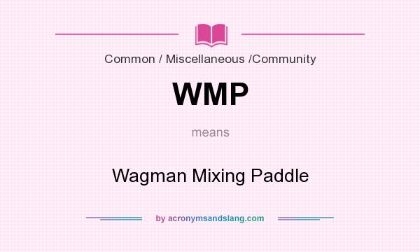 What does WMP mean? It stands for Wagman Mixing Paddle