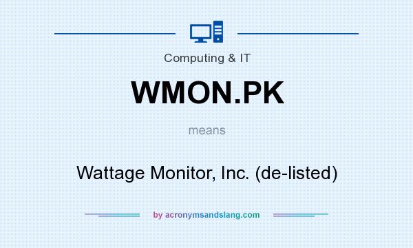 What does WMON.PK mean? It stands for Wattage Monitor, Inc. (de-listed)