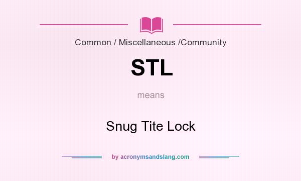 What does STL mean? It stands for Snug Tite Lock