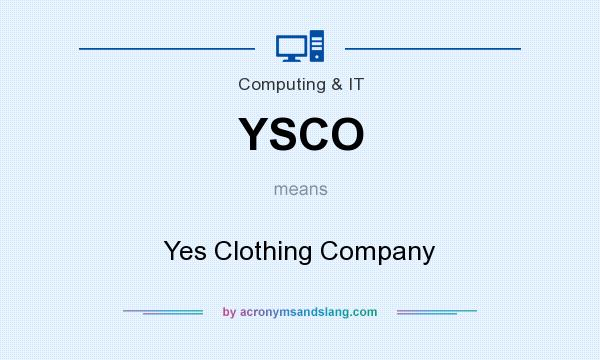 What does YSCO mean? It stands for Yes Clothing Company