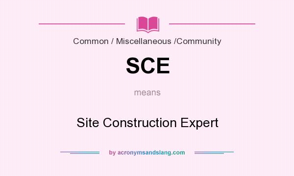 What does SCE mean? It stands for Site Construction Expert