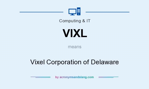 What does VIXL mean? It stands for Vixel Corporation of Delaware