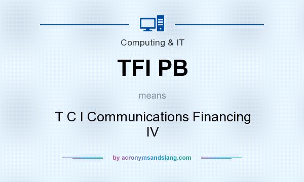 What does TFI PB mean? It stands for T C I Communications Financing IV
