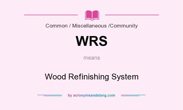 What does WRS mean? It stands for Wood Refinishing System