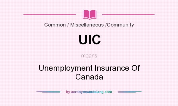 What does UIC mean? It stands for Unemployment Insurance Of Canada