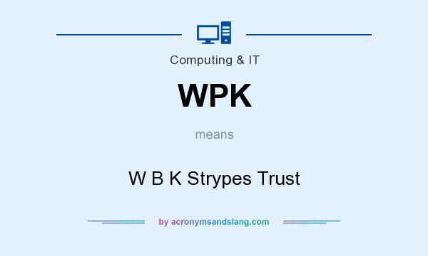 What does WPK mean? It stands for W B K Strypes Trust