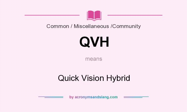What does QVH mean? It stands for Quick Vision Hybrid