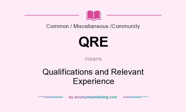 What does QRE mean? It stands for Qualifications and Relevant Experience