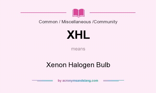 What does XHL mean? It stands for Xenon Halogen Bulb