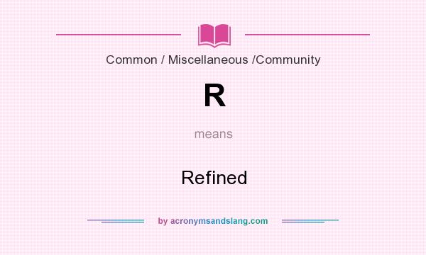 What does R mean? It stands for Refined