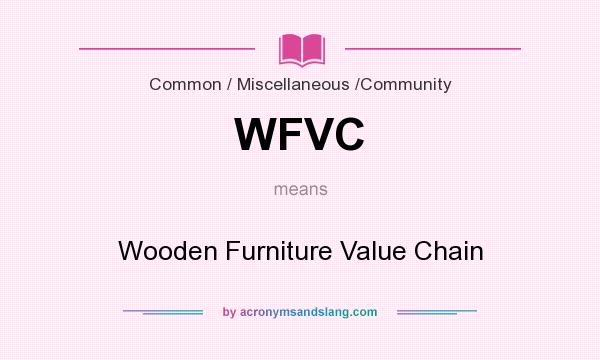 What does WFVC mean? It stands for Wooden Furniture Value Chain