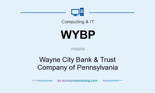 What does WYBP mean? It stands for Wayne City Bank & Trust Company of Pennsylvania