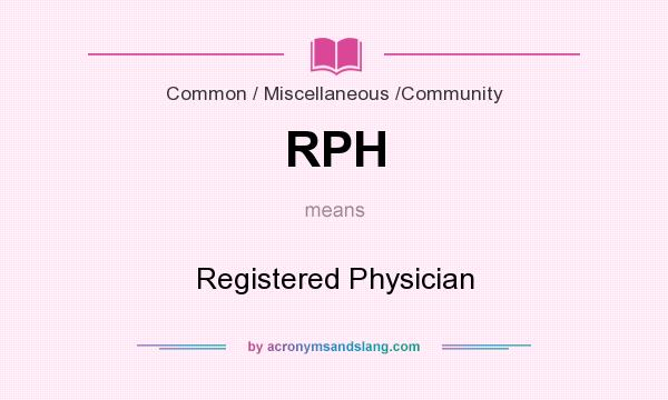 What does RPH mean? It stands for Registered Physician