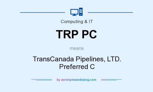 What does TRP PC mean? It stands for TransCanada Pipelines, LTD. Preferred C