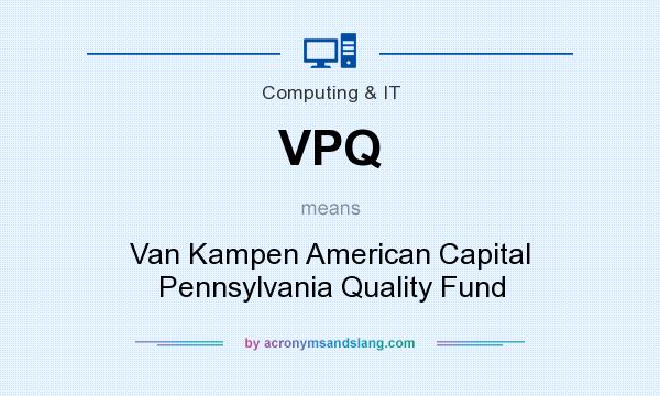 What does VPQ mean? It stands for Van Kampen American Capital Pennsylvania Quality Fund
