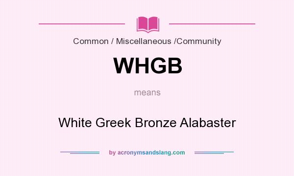 What does WHGB mean? It stands for White Greek Bronze Alabaster