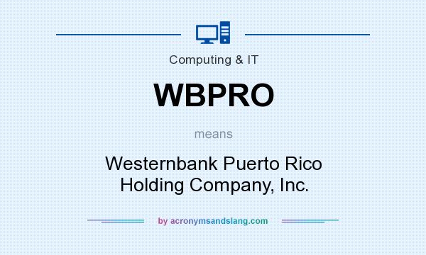 What does WBPRO mean? It stands for Westernbank Puerto Rico Holding Company, Inc.