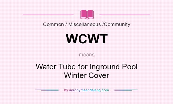 What does WCWT mean? It stands for Water Tube for Inground Pool Winter Cover