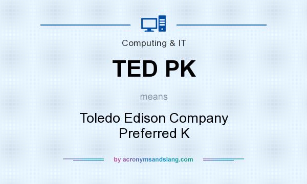 What does TED PK mean? It stands for Toledo Edison Company Preferred K