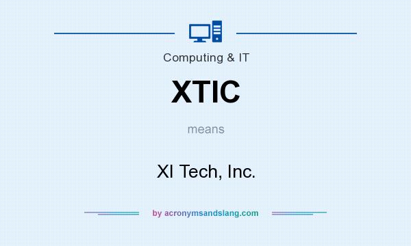 What does XTIC mean? It stands for XI Tech, Inc.