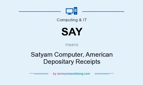 What does SAY mean? It stands for Satyam Computer, American Depositary Receipts