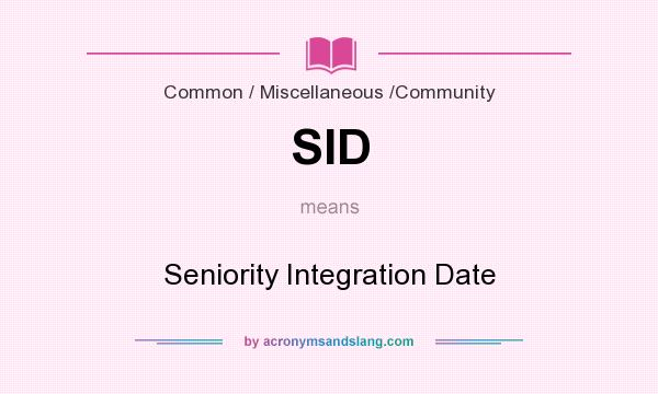 What does SID mean? It stands for Seniority Integration Date