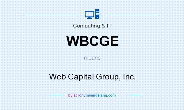 What does WBCGE mean? It stands for Web Capital Group, Inc.