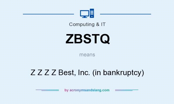 What does ZBSTQ mean? It stands for Z Z Z Z Best, Inc. (in bankruptcy)