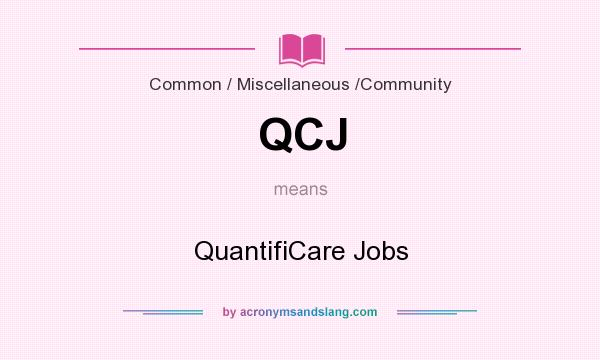 What does QCJ mean? It stands for QuantifiCare Jobs