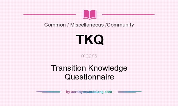 What does TKQ mean? It stands for Transition Knowledge Questionnaire