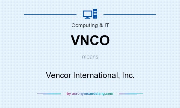 What does VNCO mean? It stands for Vencor International, Inc.