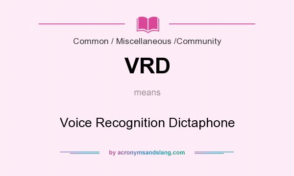 What does VRD mean? It stands for Voice Recognition Dictaphone