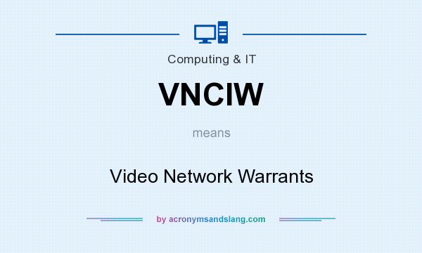 What does VNCIW mean? It stands for Video Network Warrants