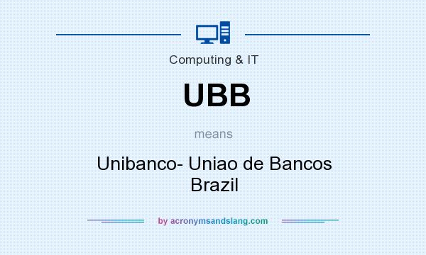 What does UBB mean? It stands for Unibanco- Uniao de Bancos Brazil