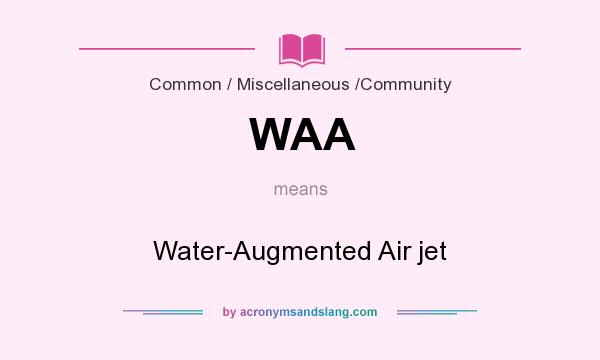 What does WAA mean? It stands for Water-Augmented Air jet