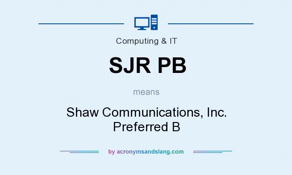 What does SJR PB mean? It stands for Shaw Communications, Inc. Preferred B