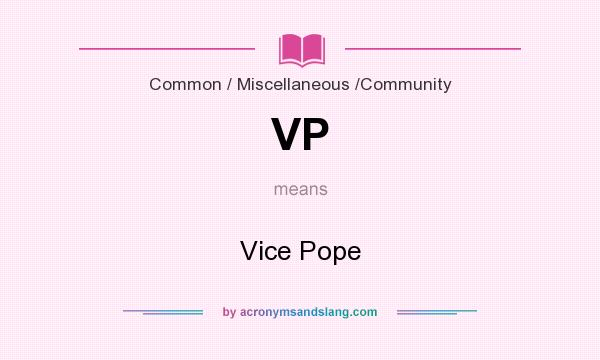 What does VP mean? It stands for Vice Pope