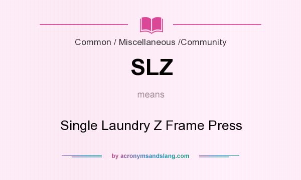 What does SLZ mean? It stands for Single Laundry Z Frame Press