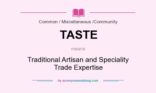 What does TASTE mean? It stands for Traditional Artisan and Speciality Trade Expertise