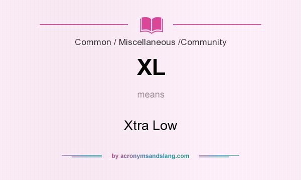 What does XL mean? It stands for Xtra Low