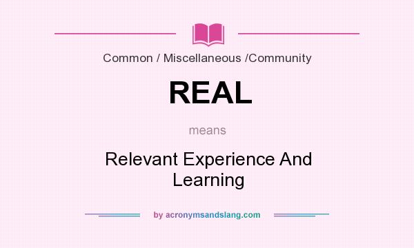 What does REAL mean? It stands for Relevant Experience And Learning