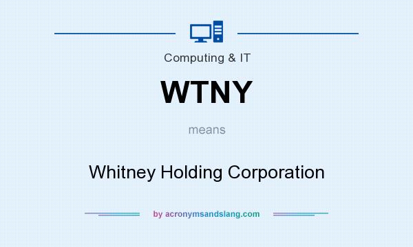What does WTNY mean? It stands for Whitney Holding Corporation