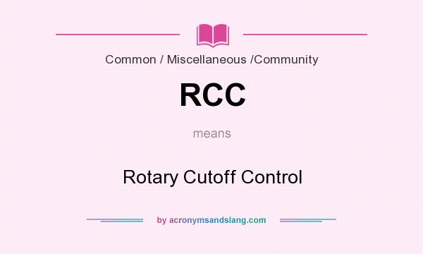What does RCC mean? It stands for Rotary Cutoff Control