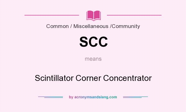 What does SCC mean? It stands for Scintillator Corner Concentrator