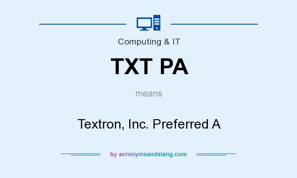 What does TXT PA mean? It stands for Textron, Inc. Preferred A