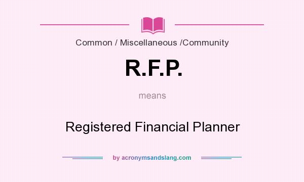 What does R.F.P. mean? It stands for Registered Financial Planner