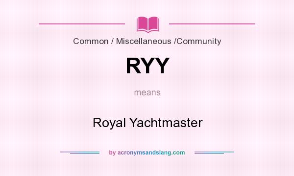 What does RYY mean? It stands for Royal Yachtmaster