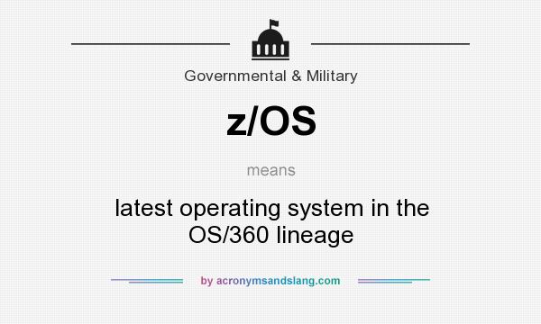 What does z/OS mean? It stands for latest operating system in the OS/360 lineage