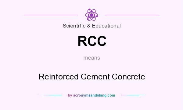 What does RCC mean? It stands for Reinforced Cement Concrete