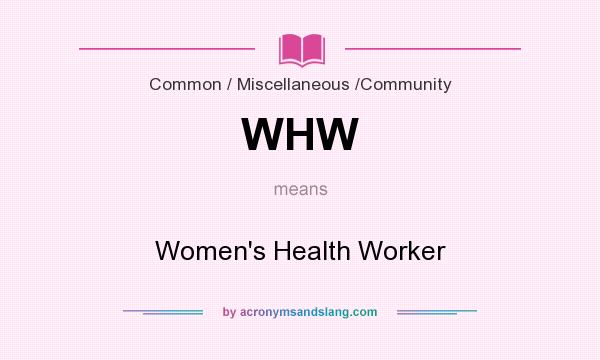 What does WHW mean? It stands for Women`s Health Worker